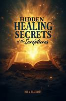 Hidden Healing Secrets of the Scriptures 1962749371 Book Cover