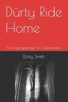 Dürty Ride Home: From gangbanger to Catechumen B0H1WYDSNL Book Cover