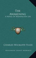 The Awakening: A Novel Of Washington Life 1149124520 Book Cover