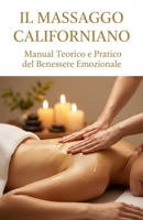 IL MASSAGGIO CALIFORNIANO: Come si fa e a cosa serve (Italian Edition) B0HBCN2HBL Book Cover