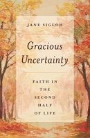 Gracious Uncertainty: Faith in the Second Half of Life 1442276258 Book Cover