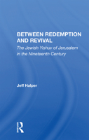 Between Redemption and Revival: The Jewish Yishuv of Jerusalem in the Nineteenth Century 0367163373 Book Cover