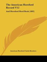 The American Hereford Record V12: And Hereford Herd Book 1167028732 Book Cover