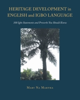 Heritage Development in English and Igbo Language: 100 Igbo Statements and Proverbs You Should Know 168498386X Book Cover
