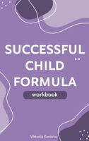 Successful Child Formula - Workbook for Parents B0F4NGG4M3 Book Cover