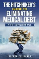 Hitchhiker's Guide To Eliminating Medical Debt: A High Schooler's Tale B0FD8VK8CV Book Cover