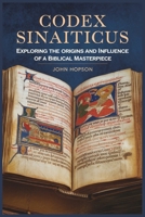 CODEX SINAITICUS: Exploring the Origins and Influence of a Biblical Masterpiece (Guardians of the Sacred Text) B0FGD9ZTLH Book Cover