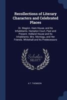 Recollections of Literary Characters and Celebrated Places: Dr. Maginn. Ham House, and Its Inhabitants. Hampton Court, Past and Present. Holland House ... Her Friends. Whitehall and Its Predecessors 1342734920 Book Cover