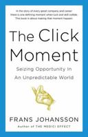 The Click Moment: Seizing Opportunity in an Unpredictable World 1591846838 Book Cover