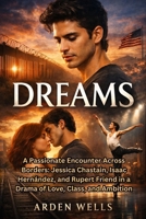 DREAMS: A Passionate Encounter Across Borders: Jessica Chastain, Isaac Hernández, and Rupert Friend in a Drama of Love, Class, and Ambition B0GG5Z7B1P Book Cover