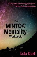 The MINTOA Mentality: 54 thought-provoking exercises to transform your Motivations INTO Accomplishments 1523472626 Book Cover