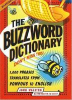 The Buzzword Dictionary: 1,000 Phrases Translated from Pompous to English 1933338075 Book Cover