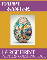Happy Easter Large Print Pattern Coloring Book: Pattern Easter Egg Coloring Pages B0BZF778S7 Book Cover