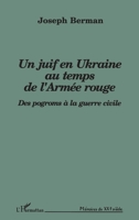 Un Juif en Ukraine au temps de l'armée rouge: Des pogroms à la guerre civile 2738419399 Book Cover