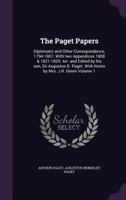 The Paget papers; diplomatic and other correspondence of Sir Arthur Paget, 1794-1807. (With two appendices 1808 & 1821 [1828]-1829.) Volume 1 1354937406 Book Cover