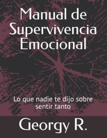 Manual de Supervivencia Emocional: Lo que nadie te dijo sobre sentir tanto (Spanish Edition) B0FHWBBPM8 Book Cover