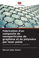Fabrication d'un composite de nanoparticules de graphène et de polymère par laser pulsé (French Edition) 6208923972 Book Cover