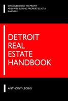 The Detroit Real Estate Handbook: Everything You Need to Know Before Investing in Detroit Real Estate! 1721556141 Book Cover
