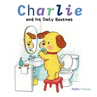 CHARLIE.: A STORY TO LEARN DAILY ROUTINES (ONE DAY WITH CHARLIE) B0F2663S32 Book Cover
