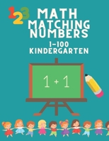 Math Matching Number 1-100 Kindergarten: Activity Book for 3-5 Years Old - Math Activity Book for Preschool to Kindergarten - Matching Numbers Game for Children - Kindergarten Workbook B08W3KS4RG Book Cover