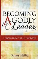 Becoming a Godly Leader: Lessons from the Life of David 1466233419 Book Cover