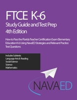 FTCE K-6 Study Guide and Test Prep: How to Pass the Florida Teacher Certification Exam Elementary Education K-6 Using NavaED Strategies and Relevant Practice Test Questions B08JVNXKWY Book Cover