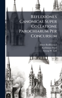 Reflexiones Canonicae Super Collatione Parochiarum Per Concursum 1024773302 Book Cover