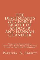 The Descendants of George Abbott of Andover and Hannah Chandler: Complete Descendants Following Both Male and Female Lines to the Fifth Generation 0692132848 Book Cover