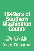 1849ers of Southern Washington County: Thars Gold in Them Thar Hills!! 1482684276 Book Cover