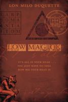 Low Magick: It's All In Your Head ... You Just Have No Idea How Big Your Head Is 0738719242 Book Cover