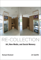 Re-Collection: Art, New Media, and Social Memory 026254668X Book Cover