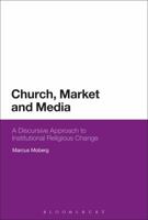 Church, Market, and Media: A Discursive Approach to Institutional Religious Change 1350098396 Book Cover