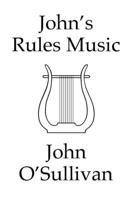 John's Rules Music: Rules for Music Composition in Alternative Tunings 1838121927 Book Cover