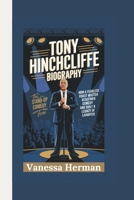 TONY HINCHCLIFFE BIOGRAPHY: THE INSPIRING STORY OF A STAND-UP COMEDY ICON- HOW A FEARLESS ROAST MASTER REDEFINED COMEDY AND BUILT A LEGACY OF LAUGHTER B0F24JHDJ3 Book Cover