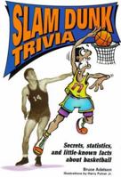 Slam Dunk Trivia: Secrets, Statistics, and Little-Known Facts About Basketball (Sports Trivia) 0822533138 Book Cover