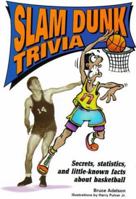 Slam Dunk Trivia: Secrets, Statistics, and Little-Known Facts About Basketball (Sports Trivia) 0822598043 Book Cover