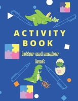 ACTIVITY BOOK LETTER AND NUMBER HUNT: ABC ACTIVITYBOOK COLORING BOOK LETTER AND NUMBER COLORING BOOK ACTIVITY BOOK DINOSAUR FOR KIDS B08P48SF54 Book Cover