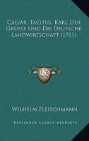 Caesar, Tacitus, Karl Der Grosse Und Die Deutsche Landwirtschaft (1911) 116803258X Book Cover