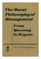 The Moral Philosophy of Management: From Quesnay to Keynes (Studies in Socio-Economics) 1563243776 Book Cover