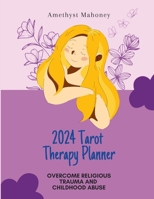 2024 Tarot Therapy Planner: Overcome Religious Trauma and Abuse 1304882578 Book Cover