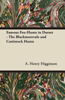 Famous Fox-Hunts in Dorset - The Blackmorevale and Cattistock Hunts 1447421094 Book Cover