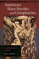American Slave Revolts and Conspiracies: A Reference Guide 161069659X Book Cover