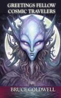 Greetings Fellow Cosmic Travelers (Alien Contact Chronicles: Encounters Beyond the Stars) B0CPSY7N74 Book Cover