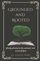 Grounded and Rooted: Firmly Planted in the Nutrient-Rich Word of God B0BT922PGW Book Cover