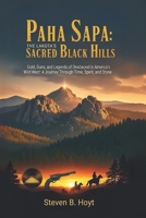 Paha Sapa: The Lakota’s Sacred Black Hills: Gold, Guns, and Legends of Deadwood in America’s Wild West: A Journey Through Time, Spirit, and Stone B0FPBQ6HRQ Book Cover