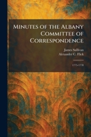 Minutes of the Albany Committee of Correspondence: 1775-1778 1025844971 Book Cover