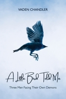 A Little Bird Told Me: Three Men Facing Their Own Demons 9655779890 Book Cover