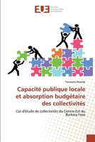 Capacité publique locale et absorption budgétaire des collectivités: Cas d'étude de collectivités du Centre-Est du Burkina Faso 613952900X Book Cover