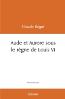 Aude et Aurore sous le règne de Louis VI (French Edition) 2414444401 Book Cover