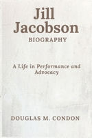 JILL JACOBSON BIOGRAPHY: A Life in Performance and Advocacy B0DQYK1R2X Book Cover